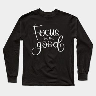 Focus on the good Long Sleeve T-Shirt